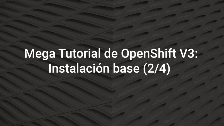 Foto de cabecera del Blog Post de Essi projects: Mega Tutorial de OpenShift V3: Instalación base 2/4