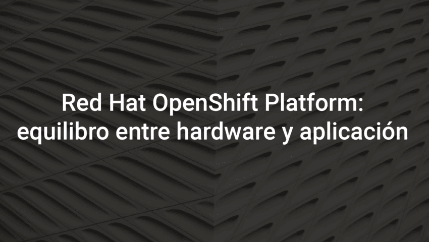 Red Hat OpenShift Container Platform- equilibrio entre hardware y aplicación